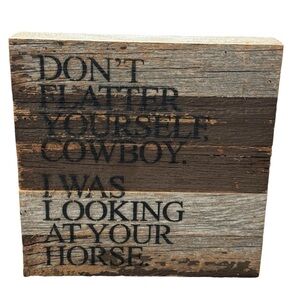 Second Nature Don't Flatter Yourself Cowboy Wooden Distressed Wall Sign 10”